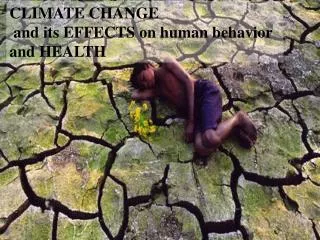 CLIMATE CHANGE and its EFFECTS on human behavior and HEALTH