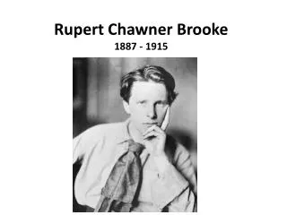 Rupert Chawner Brooke 1887 - 1915