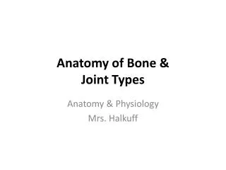Anatomy of Bone &amp; Joint Types