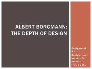 Albert Borgmann : The depth of design