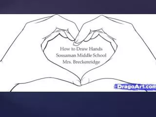 How to Draw Hands Sossaman Middle School Mrs. Breckenridge