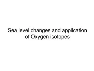 Sea level changes and application of Oxygen isotopes