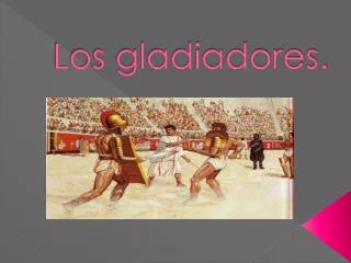 Los gladiadores.