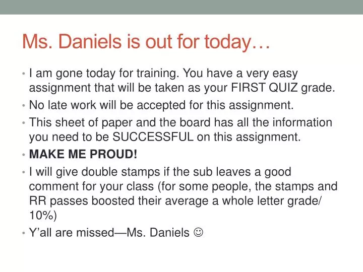 ms daniels is out for today