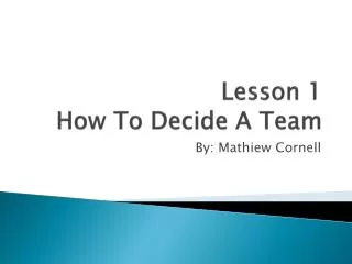 Lesson 1 How To Decide A Team