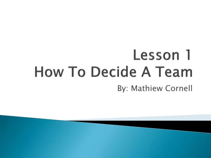 lesson 1 how to decide a team