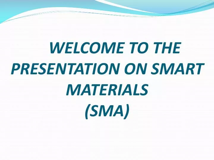 welcome to the presentation on smart materials sma
