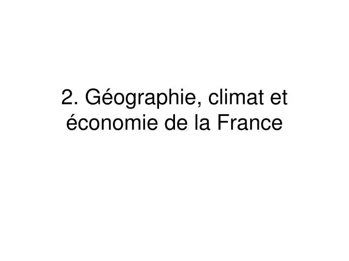 2 g ographie climat et conomie de la france