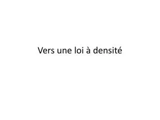 vers une loi densit