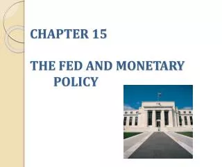CHAPTER 15 THE FED AND MONETARY POLICY