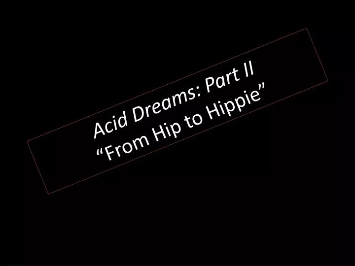 acid dreams part ii from hip to hippie