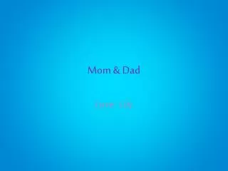 Mom &amp; Dad