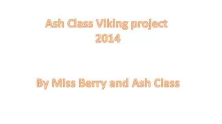 Ash Class Viking project 2014 By Miss Berry and Ash Class