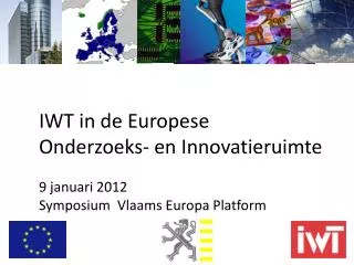 iwt in de europese onderzoeks en innovatieruimte 9 januari 2012 symposium vlaams europa platform