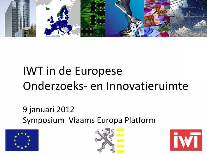 iwt in de europese onderzoeks en innovatieruimte 9 januari 2012 symposium vlaams europa platform