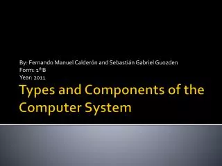 Types and Components of the Computer System