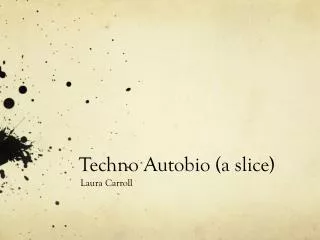 Techno Autobio (a slice)