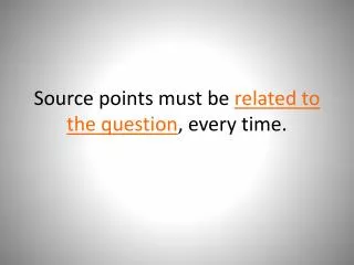 Source points must be related to the question , every time.