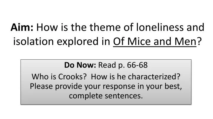 aim how is the theme of loneliness and isolation explored in of mice and men