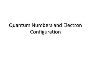 Quantum Numbers and Electron Configuration