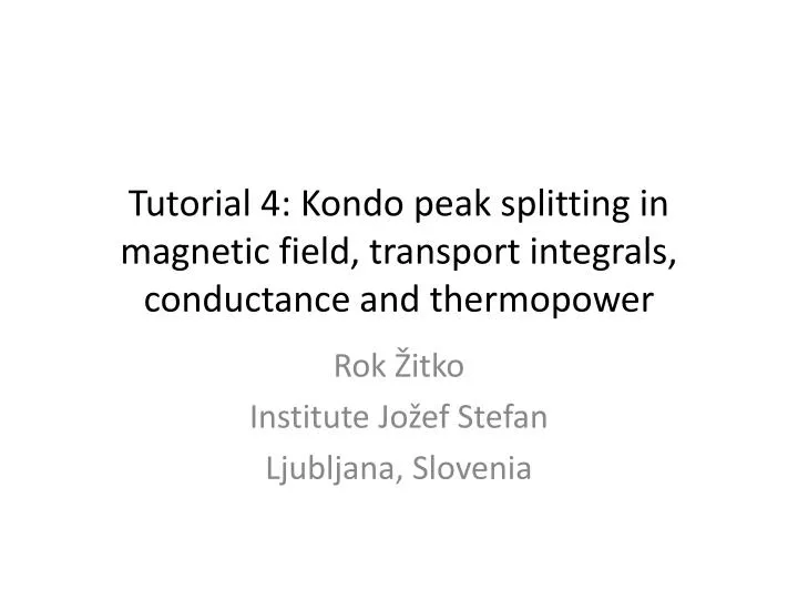 tutorial 4 kondo peak splitting in magnetic field transport integrals conductance and thermopower