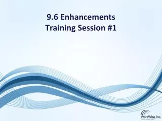 9.6 Enhancements Training Session #1