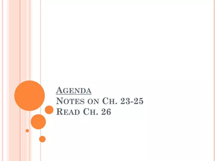 agenda notes on ch 23 25 read ch 26
