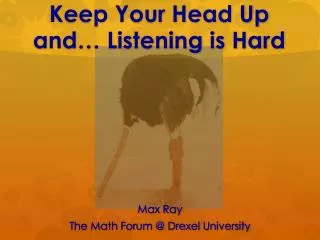 Keep Your Head Up and… Listening is Hard