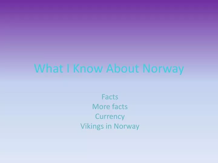 what i know about norway