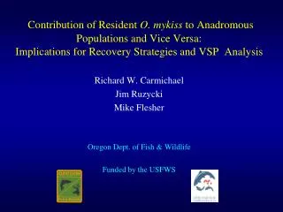 Richard W. Carmichael Jim Ruzycki Mike Flesher Oregon Dept. of Fish &amp; Wildlife Funded by the USFWS