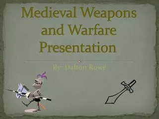 Medieval Weapons and Warfare	Presentation
