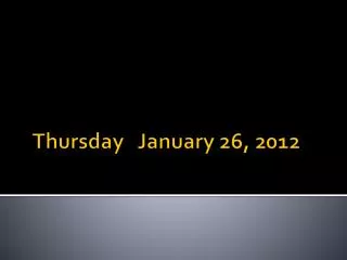 Thursday January 26, 2012