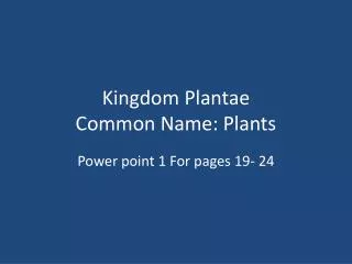 Kingdom Plantae Common Name: Plants