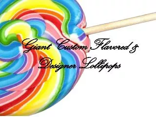 Giant Custom Flavored &amp; Designer Lollipops
