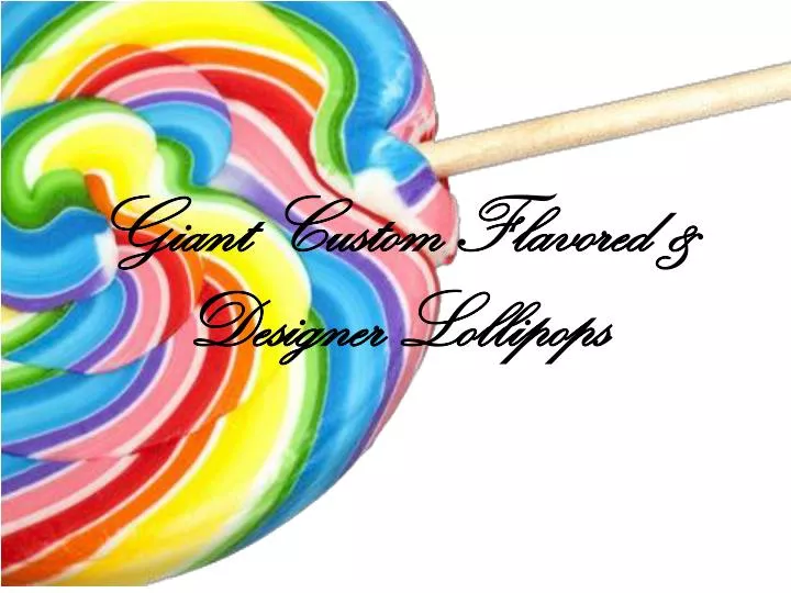 giant custom flavored designer lollipops