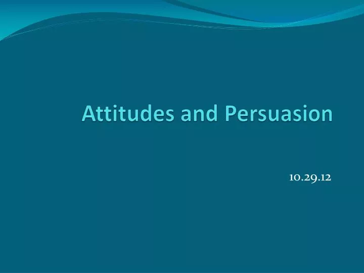 attitudes and persuasion