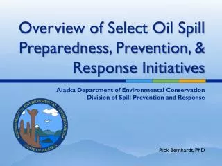 Overview of Select Oil Spill Preparedness, Prevention, &amp; Response Initiatives