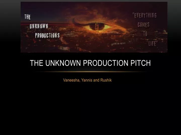 the unknown production pitch