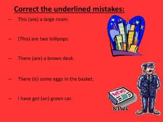 Correct the underlined mistakes: