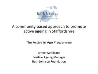 A community based approach to promote active ageing in Staffordshire The Active in Age Programme