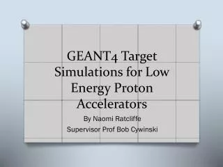 GEANT4 Target Simulations for Low Energy P roton Accelerators