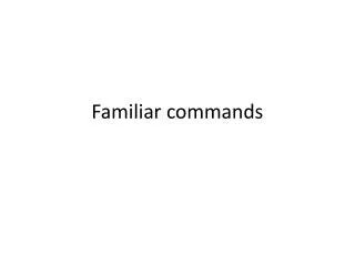 familiar commands