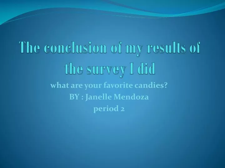 the conclusion of my results of the survey i did