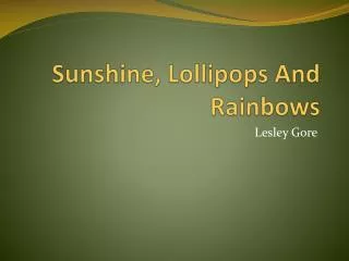 Sunshine, Lollipops And Rainbows