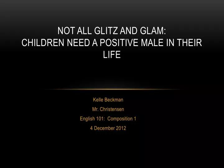 not all glitz and glam children need a positive male in their life