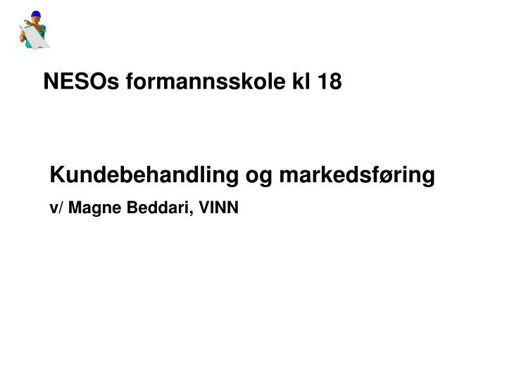 nesos formannsskole kl 18 kundebehandling og markedsf ring v magne beddari vinn