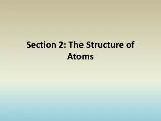 Section 2: The Structure of Atoms