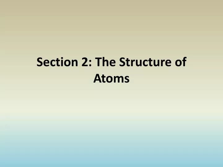 section 2 the structure of atoms