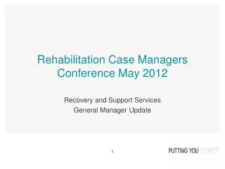 Rehabilitation Case Managers Conference May 2012