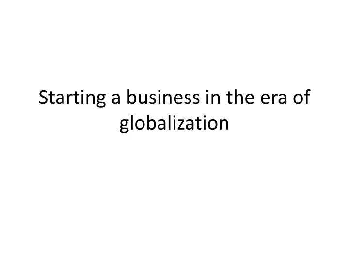 s tarting a business in the era of globalization